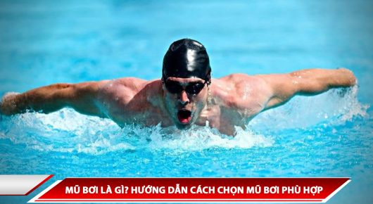 MŨ BƠI LÀ GÌ? HƯỚNG DẪN CÁCH CHỌN MŨ BƠI PHÙ HỢP